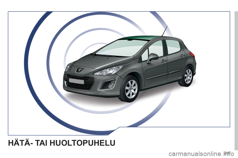Peugeot 308 SW BL 2011  Omistajan käsikirja (in Finnish) 239
HÄTÄ- TAI HUOLTOPUHELU  