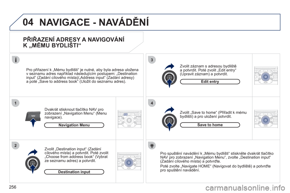 Peugeot 308 SW BL 2011  Návod k obsluze (in Czech) 256
04
2ABC3DEF5JKL4GHI6MNO8TUV7PQRS9WXYZ0*#
1RADIO MEDIANAV ESC TRAFFIC
SETUPADDR
BOOK
1
2
3
4
2ABC3DEF5JKL4GHI6MNO8TUV7PQRS9WXYZ0*#
1RADIO MEDIANAV ESC TRAFFIC
SETUPADDR
BOOK
2ABC3DEF5JKL4GHI6MNO8TU