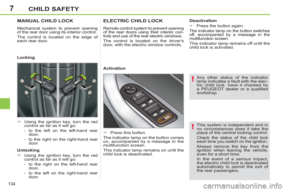 Peugeot 308 SW BL 2011 Owners Manual - RHD (UK. Australia) 7
!
!
134
CHILD SAFETY
This system is independent and in
no circumstances does it take the
place of the central locking control.
Check the status of the child lock
each time you switch on the Peugeot 308 SW BL 2011 Owners Manual - RHD (UK. Australia) 7
!
!
134
CHILD SAFETY
This system is independent and in
no circumstances does it take the
place of the central locking control.
Check the status of the child lock
each time you switch on the