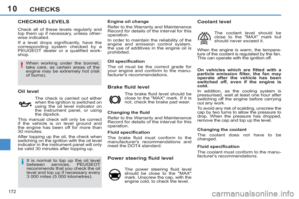 Peugeot 308 SW BL 2011  Owners Manual - RHD (UK. Australia) 10
!
i
172
CHECKS
   
 
 
 
 
 
 
 
 
 
 
 
 
 
 
 
 
 
 
 
 
 
 
 
 
 
 
 
 
 
 
 
 
 
 
 
 
CHECKING LEVELS 
 
Check all of these levels regularly and 
top them up if necessary, unless other-
wise i