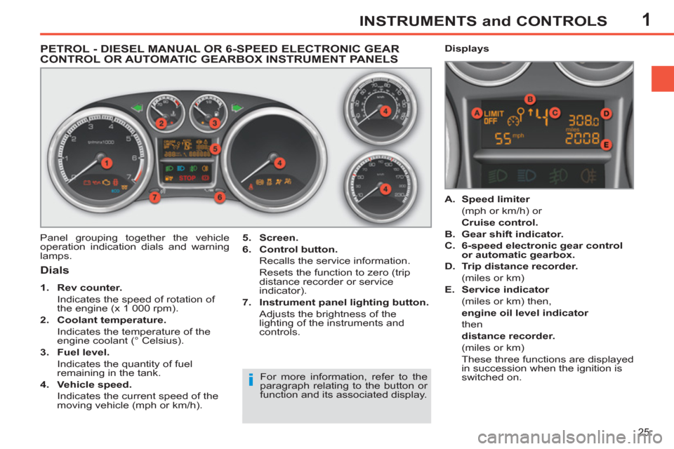 Peugeot 308 SW BL 2011 Owners Manual - RHD (UK. Australia) 1
i
25
INSTRUMENTS and CONTROLS
PETROL - DIESEL MANUAL OR 6-SPEED ELECTRONIC GEAR
CONTROL OR AUTOMATIC GEARBOX INSTRUMENT PANELS
Panel grouping together the veh Peugeot 308 SW BL 2011 Owners Manual - RHD (UK. Australia) 1
i
25
INSTRUMENTS and CONTROLS
PETROL - DIESEL MANUAL OR 6-SPEED ELECTRONIC GEAR
CONTROL OR AUTOMATIC GEARBOX INSTRUMENT PANELS
Panel grouping together the veh