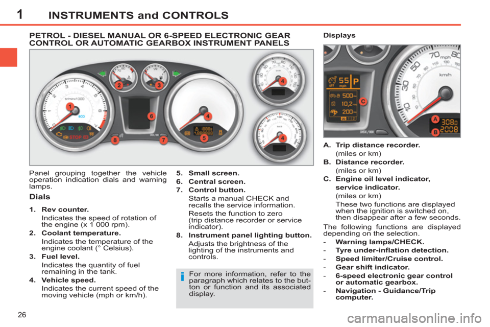 Peugeot 308 SW BL 2011 Owners Manual - RHD (UK. Australia) 1
i
26
INSTRUMENTS and CONTROLS
PETROL - DIESEL MANUAL OR 6-SPEED ELECTRONIC GEAR
CONTROL OR AUTOMATIC GEARBOX INSTRUMENT PANELS
Panel grouping together the vehicle
oper Peugeot 308 SW BL 2011 Owners Manual - RHD (UK. Australia) 1
i
26
INSTRUMENTS and CONTROLS
PETROL - DIESEL MANUAL OR 6-SPEED ELECTRONIC GEAR
CONTROL OR AUTOMATIC GEARBOX INSTRUMENT PANELS
Panel grouping together the vehicle
oper
