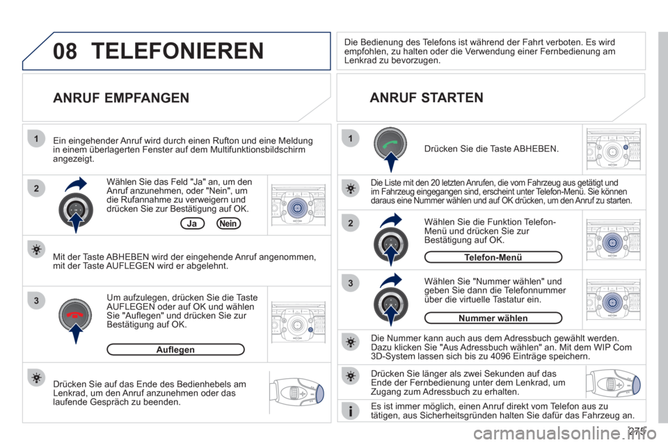 Peugeot 308 SW BL 2011  Betriebsanleitung (in German) 275
08
1
22ABC3DEF5JKL4GHI6MNO8TUV7PQRS9WXYZ0*#
1RADIO MEDIANAV ESC TRAFFIC
SETUPADDR
BOOK
2ABC3DEF5JKL4GHI6MNO8TUV7PQRS9WXYZ0*#
1RADIO MEDIANAV ESC TRAFFIC
SETUPADDR
BOOK
2ABC3DEF5JKL4GHI6MNO8TUV7PQR