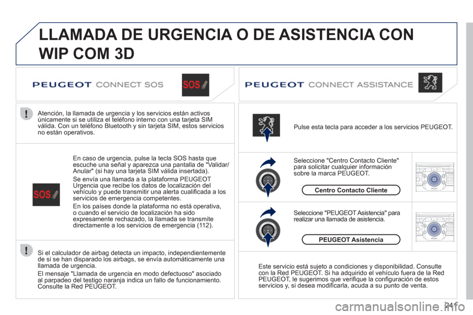 Peugeot 308 SW BL 2011 Manual del propietario (in Spanish) 241
2ABC3DEF5JKL4GHI6MNO8TUV7PQRS9WXYZ0*#
1RADIO MEDIANAV ESC TRAFFIC
SETUPADDR
BOOK
2ABC3DEF5JKL4GHI6MNO8TUV7PQRS9WXYZ0*#
1RADIO MEDIANAV ESC TRAFFIC
SETUPADDR
BOOK
LLAMADA DE URGENCIA O DE ASISTEN Peugeot 308 SW BL 2011 Manual del propietario (in Spanish) 241
2ABC3DEF5JKL4GHI6MNO8TUV7PQRS9WXYZ0*#
1RADIO MEDIANAV ESC TRAFFIC
SETUPADDR
BOOK
2ABC3DEF5JKL4GHI6MNO8TUV7PQRS9WXYZ0*#
1RADIO MEDIANAV ESC TRAFFIC
SETUPADDR
BOOK
LLAMADA DE URGENCIA O DE ASISTEN