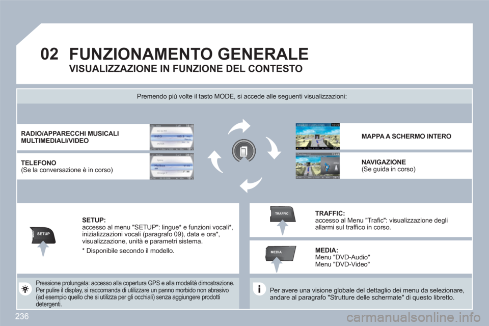 Peugeot 308 SW BL 2010.5 Manuale del proprietario (in Italian) 236
02
SETUP
MEDIA
TRAFFIC
FUNZIONAMENTO GENERALE
Per avere una visione globale del dettaglio dei menu da selezionare, andare al paragrafo "Strutture delle schermate" di questo libretto.
Premend Peugeot 308 SW BL 2010.5 Manuale del proprietario (in Italian) 236
02
SETUP
MEDIA
TRAFFIC
FUNZIONAMENTO GENERALE
Per avere una visione globale del dettaglio dei menu da selezionare, andare al paragrafo "Strutture delle schermate" di questo libretto.
Premend