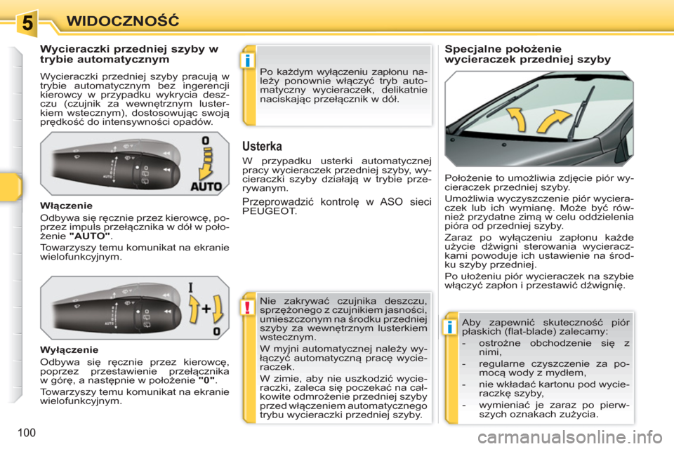 Peugeot 308 SW BL 2010.5  Instrukcja Obsługi (in Polish) !
i
i
100
WIDOCZNOŚĆ
 
 
 
 
 
 
 
 
 
 
Specjalne położenie 
wycieraczek przedniej szyby     
 
 
 
 
 
 
 
 
 
 
Wycieraczki przedniej szyby w 
trybie automatycznym 
  Wycieraczki przedniej szyb