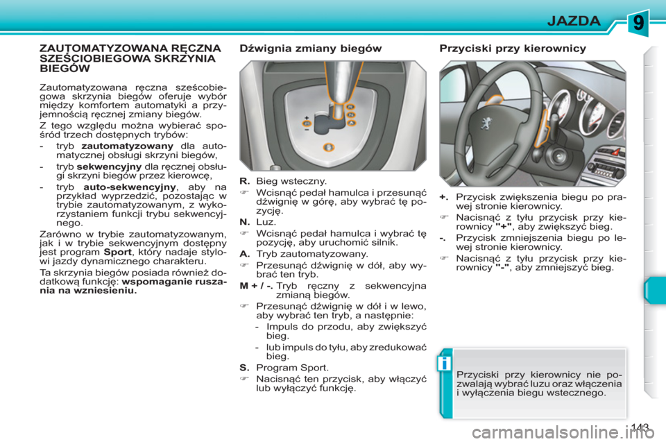 Peugeot 308 SW BL 2010.5  Instrukcja Obsługi (in Polish) i
143
JAZDA
ZAUTOMATYZOWANA RĘCZNA SZEŚCIOBIEGOWA SKRZYNIA Ę
BIEG