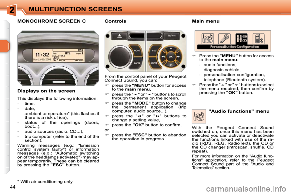 Peugeot 308 SW BL 2009.5  Owners Manual 44
MULTIFUNCTION SCREENS
MONOCHROME SCREEN C   Main menu 
  Displays on the screen  
 This displays the following information:  
   -   time, 
  -   date, 
� � �-� �  �a�m�b�i�e�n�t� �t�e�m�p�e�r�a�t�