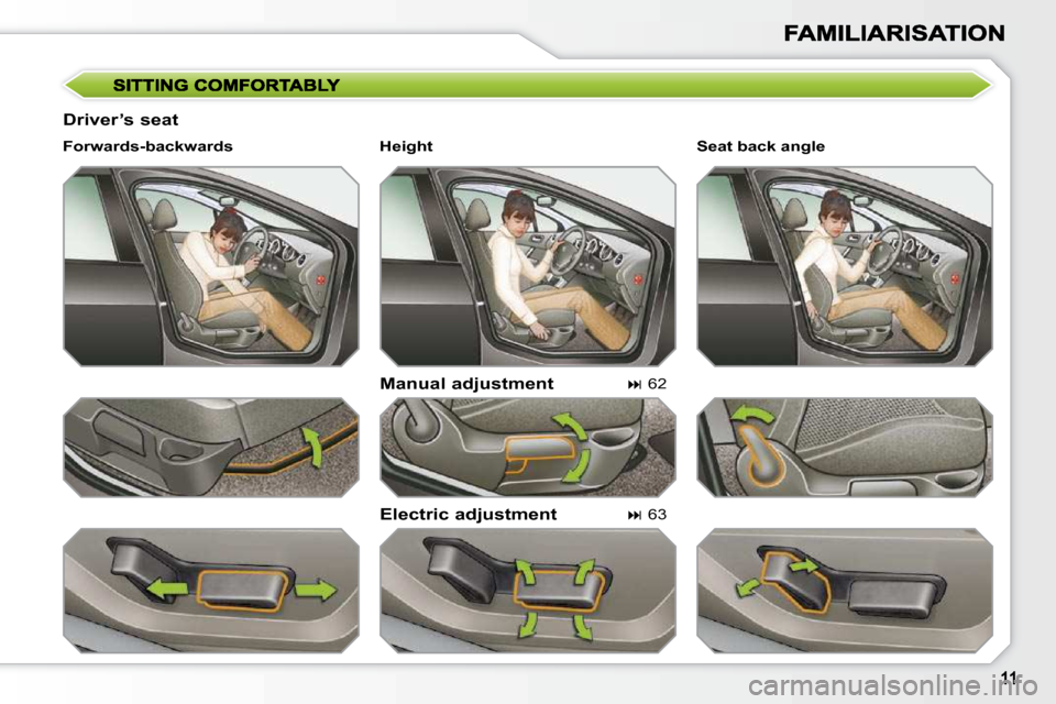 Peugeot 308 SW BL 2009.5  Owners Manual   Driver’s seat   Manual adjustment  
  Electric adjustment 
  Forwards-backwards  
   
�   62   
   
�   63      Seat back angle   
  Height                   