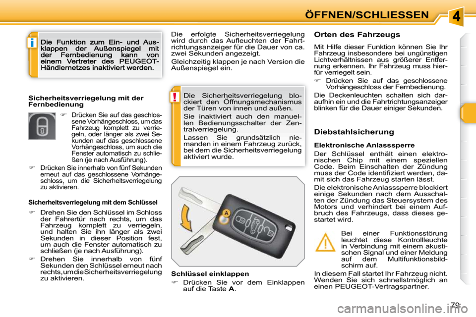 Peugeot 308 SW BL 2009.5 Betriebsanleitung (in German) !
i
79
ÖFFNEN/SCHLIESSEN
Die Sicherheitsverriegelung blo-
ckiert den Öffnungsmechanismus
der Türen von innen und außen.
Sie inaktiviert auch den manuel-
len Bedienungsschalter der Peugeot 308 SW BL 2009.5 Betriebsanleitung (in German) !
i
79
ÖFFNEN/SCHLIESSEN
Die Sicherheitsverriegelung blo-
ckiert den Öffnungsmechanismus
der Türen von innen und außen.
Sie inaktiviert auch den manuel-
len Bedienungsschalter der