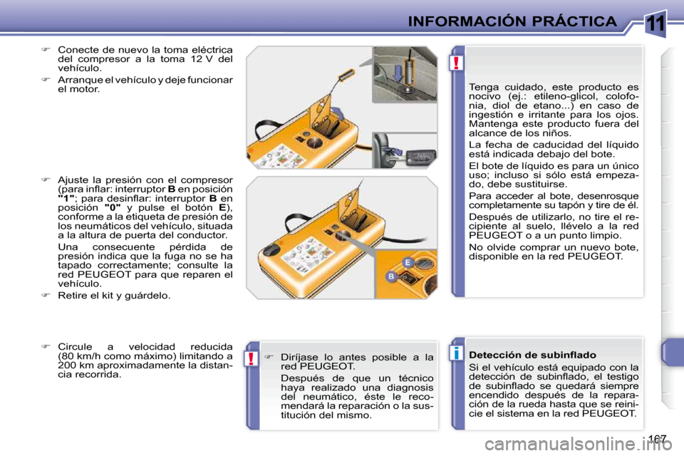 Peugeot 308 SW BL 2009.5  Manual del propietario (in Spanish) 11
i
!
!
167
INFORMACIÓN PRÁCTICA� � � �D�e�t�e�c�c�i�ó�n� �d�e� �s�u�b�i�n�ﬂ� �a�d�o�  
 Si el vehículo está equipado con la  
�d�e�t�e�c�c�i�ó�n�  �d�e�  �s�u�b�i�n�ﬂ� �a�d�o�,�  �e�l�  �t