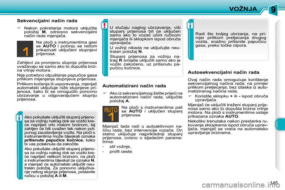 Peugeot 308 SW BL 2009.5  Vodič za korisnike (in Croatian) i
!i
145
�V�O�Ž�N�J�A
� � �S�e�k�v�e�n�c�i�j�a�l�n�i� �n�a�č�i�n� �r�a�d�a�  
   
� � �  �N�a�k�o�n�  �p�o�k�r�e�t�a�n�j�a�  �m�o�t�o�r�a�  �u�k�l�j�u�č�i�t�e� 
�p�o�l�o�ž�a�j�  �  �M� �,�  �o�