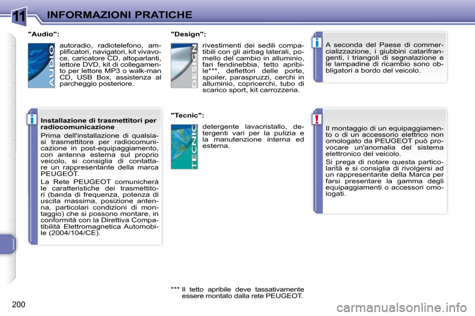Peugeot 308 SW BL 2009.5 Manuale del proprietario (in Italian) 11
!
i
i
200
INFORMAZIONI PRATICHE Il montaggio di un equipaggiamen-
to o di un accessorio elettrico non
omologato da PEUGEOT può pro-
vocare unanomalia del sistema
elettronico del v Peugeot 308 SW BL 2009.5 Manuale del proprietario (in Italian) 11
!
i
i
200
INFORMAZIONI PRATICHE Il montaggio di un equipaggiamen-
to o di un accessorio elettrico non
omologato da PEUGEOT può pro-
vocare unanomalia del sistema
elettronico del v