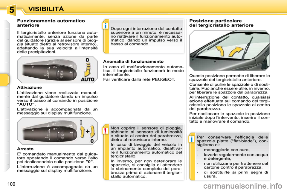 Peugeot 308 SW BL 2009.5 Manuale del proprietario (in Italian) !
i
i
100
VISIBILITÀ Posizione particolare
del tergicristallo anteriore
Funzionamento automatico
anteriore
Il tergicristallo anteriore funziona auto-
maticamente, senza Peugeot 308 SW BL 2009.5 Manuale del proprietario (in Italian) !
i
i
100
VISIBILITÀ Posizione particolare
del tergicristallo anteriore
Funzionamento automatico
anteriore
Il tergicristallo anteriore funziona auto-
maticamente, senza