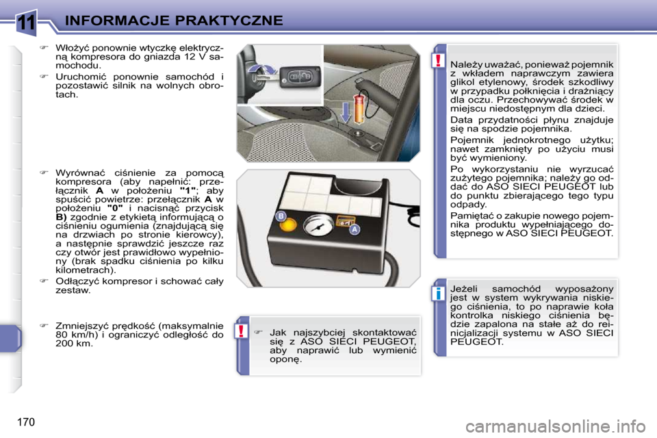 Peugeot 308 SW BL 2009.5  Instrukcja Obsługi (in Polish) 11
i
!
!
�1�7�0
INFORMACJE PRAKTYCZNE� � �J�eG�e�l�i�  �s�a�m�o�c�h�ó�d�  �w�y�p�o�s�aG�o�n�y�  
�j�e�s�t�  �w�  �s�y�s�t�e�m�  �w�y�k�r�y�w�a�n�i�a�  �n�i�s�k�i�e�-
�g�o�  �c�i;�n�i�e�n�i�a�,�  �