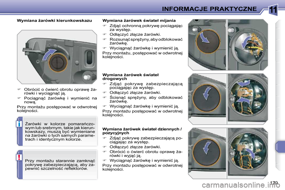 Peugeot 308 SW BL 2009.5  Instrukcja Obsługi (in Polish) 11
i
!
179
INFORMACJE PRAKTYCZNE
� � � � � � � � � � � � � �W�y�m�i�a�n�a� G�a�r�ó�w�e�k� ;�w�i�a�t�e�ł�  
�d�r�o�g�o�w�y�c�h�  
   
� � �  �Z�d�j"�ć�  �p�o�k�r�y�w
�  �z�a�b�e�z�p�i�e�c�z�a