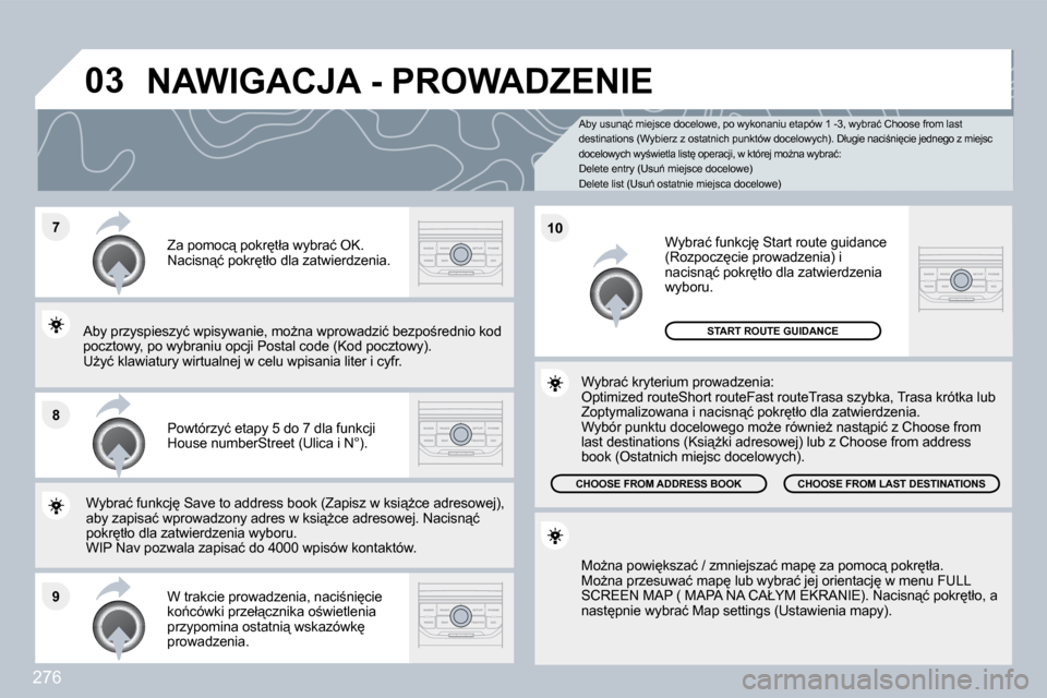 Peugeot 308 SW BL 2009.5  Instrukcja Obsługi (in Polish) 276
�7
�8
�9
�1�0
�0�3
� � �A�b�y� �u�s�u�n"�ć� �m�i�e�j�s�c�e� �d�o�c�e�l�o�w�e�,� �p�o� �w�y�k�o�n�a�n�i�u� �e�t�a�p�ó�w� �1� �-�3�,� �w�y�b�r�a�ć� �C�h�o�o�s�e� �f�r�o�m� �l�a�s�t� �d�e�s�t�i�n