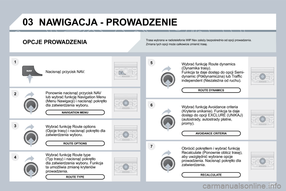 Peugeot 308 SW BL 2009.5  Instrukcja Obsługi (in Polish) 277
�4
�3
�2
�1
�7
�6
�5
�0�3� �N�A�W�I�G�A�C�J�A� �-� �P�R�O�W�A�D�Z�E�N�I�E� 
� � �O�P�C�J�E� �P�R�O�W�A�D�Z�E�N�I�A� 
� � �W�y�b�r�a�ć� �f�u�n�k�c�j
� �R�o�u�t�e� �d�y�n�a�m�i�c�s� �(�D�y�n�a�m�i