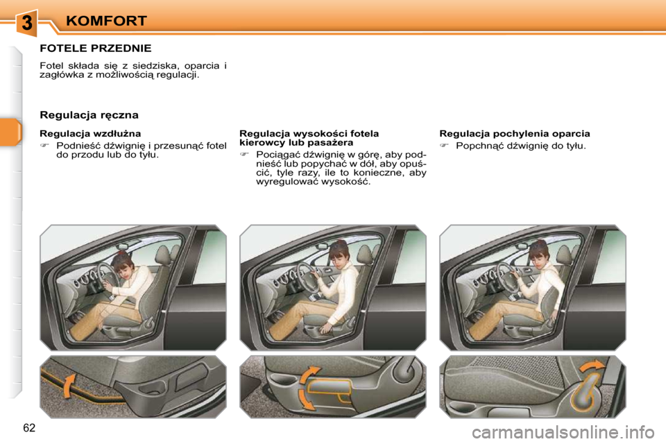 Peugeot 308 SW BL 2009.5  Instrukcja Obsługi (in Polish) �6�2
KOMFORT
       FOTELE PRZEDNIE 
� �F�o�t�e�l�  �s�k�ł�a�d�a�  �s�i
�  �z�  �s�i�e�d�z�i�s�k�a�,�  �o�p�a�r�c�i�a�  �i�  
�z�a�g�ł�ó�w�k�a� �z� �m�oG�l�i�w�o;�c�i"� �r�e�g�u�l�a�c�j�i�.�  
