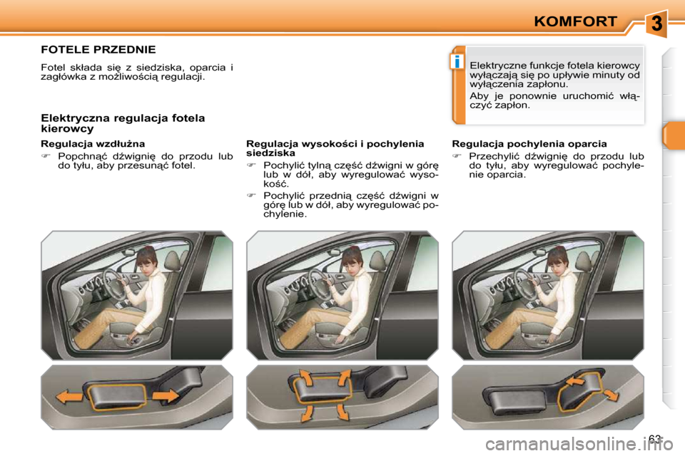 Peugeot 308 SW BL 2009.5  Instrukcja Obsługi (in Polish) i
�6�3
KOMFORT
         FOTELE PRZEDNIE 
� �F�o�t�e�l�  �s�k�ł�a�d�a�  �s�i
�  �z�  �s�i�e�d�z�i�s�k�a�,�  �o�p�a�r�c�i�a�  �i�  
�z�a�g�ł�ó�w�k�a� �z� �m�oG�l�i�w�o;�c�i"� �r�e�g�u�l�a�c�j�i�.