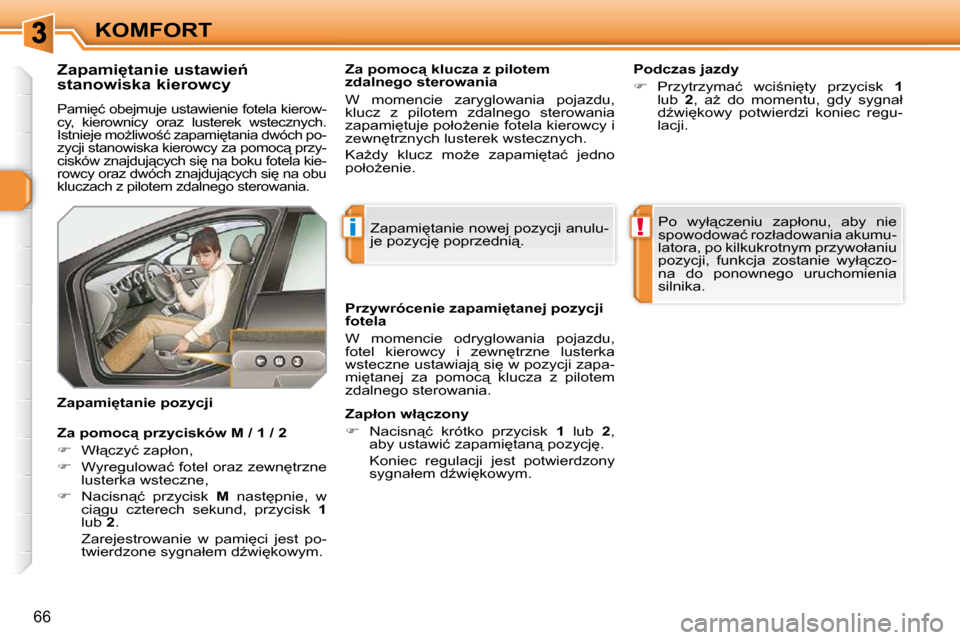 Peugeot 308 SW BL 2009.5  Instrukcja Obsługi (in Polish) i!
66
KOMFORT
� � � � � � � � � � �Z�a�p�a�m�i
�t�a�n�i�e� �u�s�t�a�w�i�e1�  
stanowiska kierowcy 
� �P�a�m�i
�ć� �o�b�e�j�m�u�j�e� �u�s�t�a�w�i�e�n�i�e� �f�o�t�e�l�a� �k�i�e�r�o�w�- 
�c�y�,�  �k�