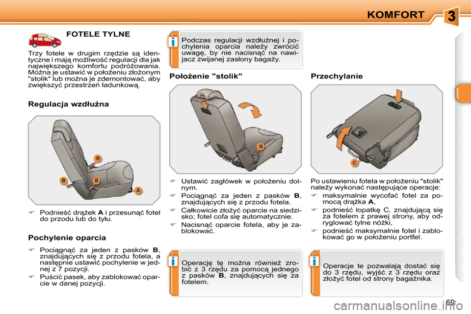 Peugeot 308 SW BL 2009.5  Instrukcja Obsługi (in Polish) ii
i
69
KOMFORT
           FOTELE TYLNE 
� � �R�e�g�u�l�a�c�j�a� �w�z�d�ł�uG�n�a�  
  Pochylenie oparcia  
   
� � �  �P�o�c�i"�g�n"�ć�  �z�a�  �j�e�d�e�n�  �z�  �p�a�s�k�ó�w�  �  B� �,� 
�z�