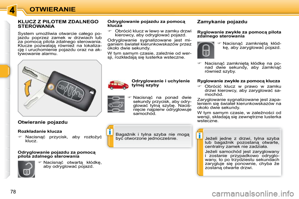 Peugeot 308 SW BL 2009.5  Instrukcja Obsługi (in Polish) ii
78
OTWIERANIE
             KLUCZ Z PILOTEM ZDALNEGO STEROWANIA 
� �S�y�s�t�e�m�  �u�m�oG�l�i�w�i�a�  �o�t�w�a�r�c�i�e�  �c�a�ł�e�g�o�  �p�o�- 
�j�a�z�d�u�  �p�o�p�r�z�e�z�  �z�a�m�e�k�  �w�  �d�r