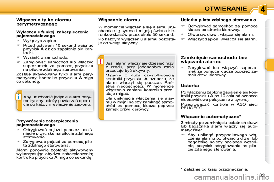 Peugeot 308 SW BL 2009.5  Instrukcja Obsługi (in Polish) !
i
�8�3
OTWIERANIE
� � �W�ł"�c�z�e�n�i�e� �a�l�a�r�m�u� 
� �J�e;�l�i� �a�l�a�r�m� �w�ł"�c�z�y� �s�i
� �d�z�i�e�s�i
�ć� �r�a�z�y�  
�z�  �r�z
�d�u�,�  �p�r�z�y�  �j�e�d�e�n�a�s�t�y�m�  �r�a�z