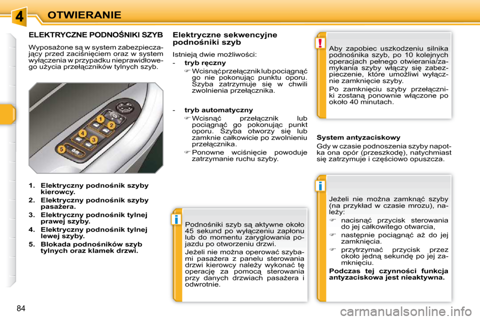 Peugeot 308 SW BL 2009.5  Instrukcja Obsługi (in Polish) i
i
!
�8�4
OTWIERANIE� �P�o�d�n�o;�n�i�k�i�  �s�z�y�b�  �s"�  �a�k�t�y�w�n�e�  �o�k�o�ł�o�  
�4�5�  �s�e�k�u�n�d�  �p�o�  �w�y�ł"�c�z�e�n�i�u�  �z�a�p�ł�o�n�u� 
�l�u�b�  �d�o�  �m�o�m�e�n�t�u�  