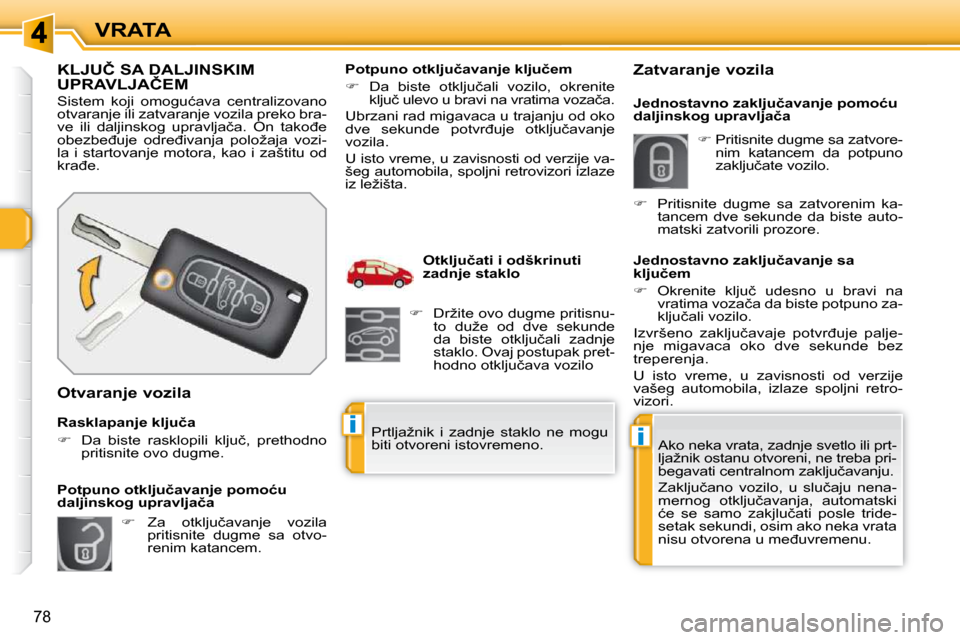 Peugeot 308 SW BL 2009.5  Упутство за употребу (in Serbian) ii
78
VRATA
�K�L�J�U�Č� �S�A� �D�A�L�J�I�N�S�K�I�M� �U�P�R�A�V�L�J�A�Č�E�M� 
� �S�i�s�t�e�m�  �k�o�j�i�  �o�m�o�g�u�ć�a�v�a�  �c�e�n�t�r�a�l�i�z�o�v�a�n�o�  
�o�t�v�a�r�a�n�j�e� �i�l�i� �z�a�t�v�a�