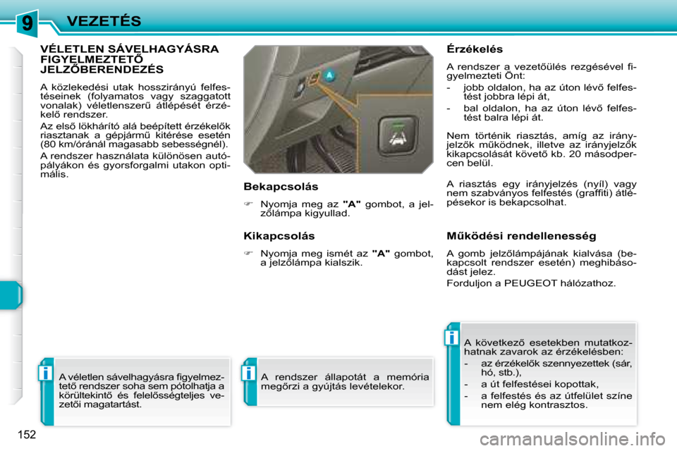 Peugeot 308 SW BL 2008.5  Kezelési útmutató (in Hungarian) i
i
i
152
VEZETÉS
     VÉLETLEN SÁVELHAGYÁSRA �F�I�G�Y�E�L�M�E�Z�T�E�T4� �J�E�L�Z4�B�E�R�E�N�D�E�Z�É�S� 
� �A�  �k�ö�z�l�e�k�e�d�é�s�i�  �u�t�a�k�  �h�o�s�s�z�i�r�á�n�y�ú�  �f�e�l�f�e�s�- 
