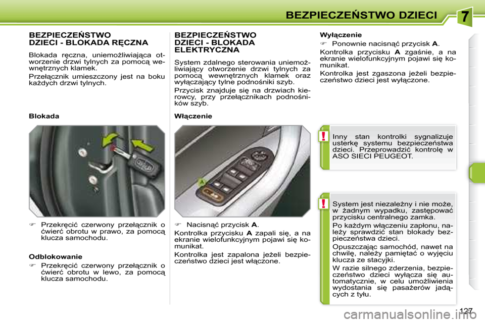 Peugeot 308 SW BL 2008.5  Instrukcja Obsługi (in Polish) !
!
127
�B�E�Z�P�I�E�C�Z�E0�S�T�W�O� �D�Z�I�E�C�I� �S�y�s�t�e�m� �j�e�s�t� �n�i�e�z�a�l�eG�n�y� �i� �n�i�e� �m�oG�e�,�  
�w�  G�a�d�n�y�m�  �w�y�p�a�d�k�u�,�  �z�a�s�t
�p�o�w�a�ć� 
�p�r�z�y�c�i�