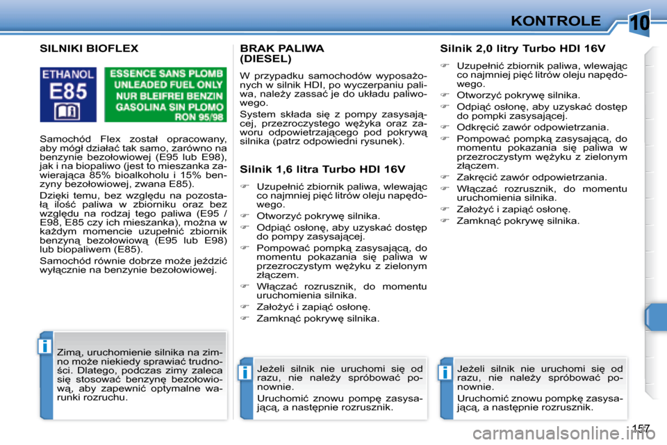 Peugeot 308 SW BL 2008.5  Instrukcja Obsługi (in Polish) 10
ii
i
157
KONTROLE
       BRAK PALIWA �(�D�I�E�S�E�L�)� 
� �W�  �p�r�z�y�p�a�d�k�u�  �s�a�m�o�c�h�o�d�ó�w�  �w�y�p�o�s�aG�o�- 
�n�y�c�h� �w� �s�i�l�n�i�k� �H�D�I�,� �p�o� �w�y�c�z�e�r�p�a�n�i�u� �