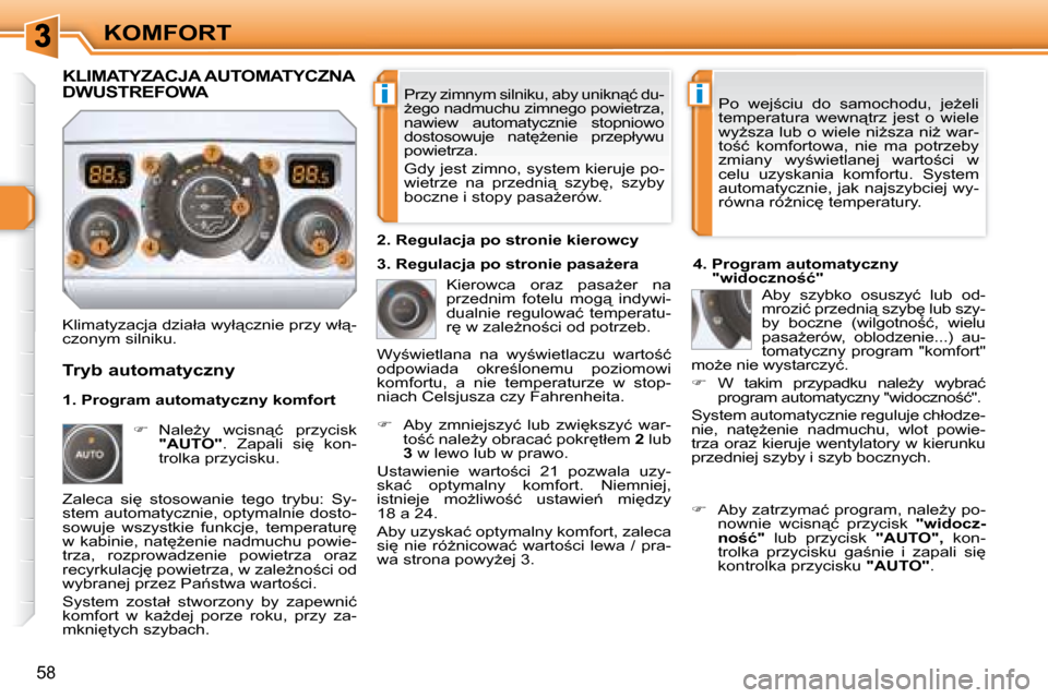 Peugeot 308 SW BL 2008.5  Instrukcja Obsługi (in Polish) ii
58
KOMFORT� �P�r�z�y� �z�i�m�n�y�m� �s�i�l�n�i�k�u�,� �a�b�y� �u�n�i�k�n"�ć� �d�u�- 
G�e�g�o� �n�a�d�m�u�c�h�u� �z�i�m�n�e�g�o� �p�o�w�i�e�t�r�z�a�,� 
�n�a�w�i�e�w�  �a�u�t�o�m�a�t�y�c�z�n�i�e� 