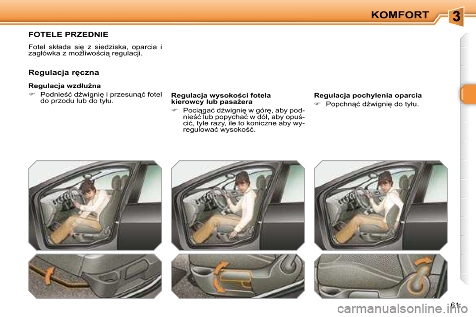 Peugeot 308 SW BL 2008.5  Instrukcja Obsługi (in Polish) �6�1
KOMFORT
� � � � � � � �F�O�T�E�L�E� �P�R�Z�E�D�N�I�E� 
� �F�o�t�e�l�  �s�k�ł�a�d�a�  �s�i
�  �z�  �s�i�e�d�z�i�s�k�a�,�  �o�p�a�r�c�i�a�  �i�  
�z�a�g�ł�ó�w�k�a� �z� �m�oG�l�i�w�o;�c�i"� �