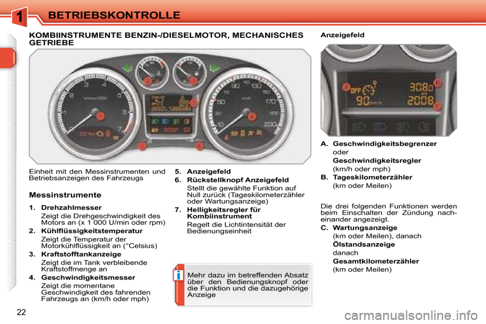 Peugeot 308 SW BL 2008 Betriebsanleitung (in German) i
22
BETRIEBSKONTROLLE
KOMBIINSTRUMENTE BENZIN-/DIESELMOTOR, MECHANISCHES GETRIEBE
Einheit mit den Messinstrumenten und
Betriebsanzeigen des Fahrzeugs
5. Anzeigefeld
Peugeot 308 SW BL 2008 Betriebsanleitung (in German) i
22
BETRIEBSKONTROLLE
KOMBIINSTRUMENTE BENZIN-/DIESELMOTOR, MECHANISCHES GETRIEBE
Einheit mit den Messinstrumenten und
Betriebsanzeigen des Fahrzeugs
5. Anzeigefeld