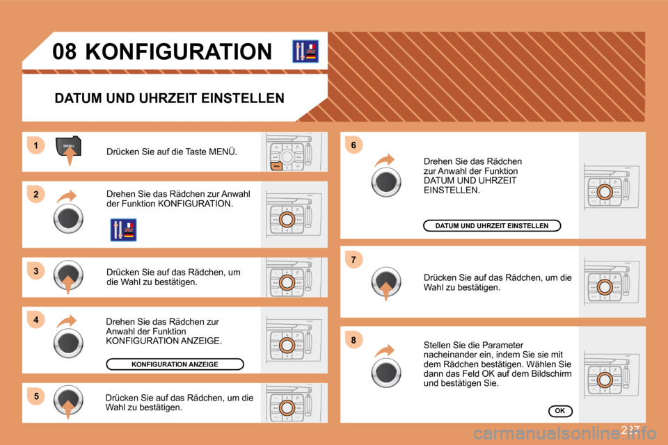 Peugeot 308 SW BL 2008  Betriebsanleitung (in German) 237
ESC
MENU LIST
ESC
MENU LIST
ESC
MENU LIST
ESC
MENU LIST
MENU
ESC
MENU LIST
ESC
MENU LIST
11
22
33
44
55
66
77
88
ESC
MENU LIST
08       KONFIGURATION 
  DATUM UND UHRZEIT EINSTELLEN  
 Drücken Si