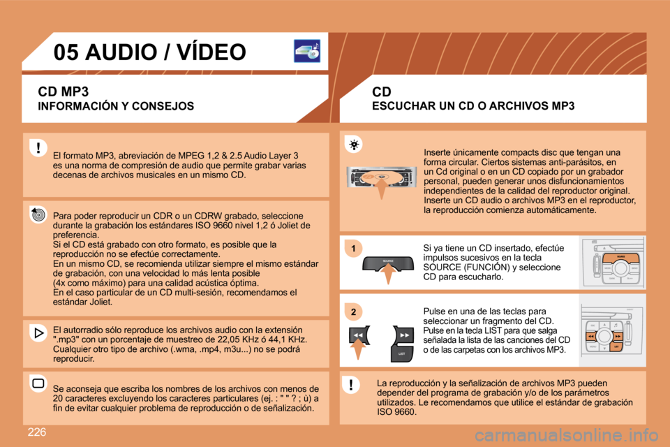 Peugeot 308 SW BL 2008  Manual del propietario (in Spanish) 226
SOURCE
LIST
S
O
SSOURCE
MODE BAND ESC
2
abc
5
jkl
8
tuv 3
def
6
mno
9
wxyz
1 4
ghi
7
pqrs0 # MENU LIST
TA 
PTY
DARK
11
22
05         AUDIO / VÍDEO 
  INFORMACIÓN Y CONSEJOS 
 El formato MP3, abr