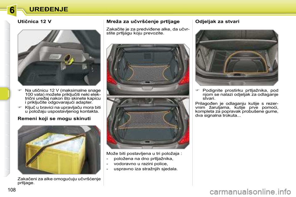 Peugeot 308 SW BL 2008  Vodič za korisnike (in Croatian) 108
�U�R�E�E�N�J�E� � �M�r�e�ž�a� �z�a� �u�č�v�r�š�ć�e�n�j�e� �p�r�t�l�j�a�g�e�  
� �Z�a�k�a�č�i�t�e� �j�e� �z�a� �p�r�e�d�v�i�đ�e�n�e� �a�l�k�e�,� �d�a� �u�č�v�r�- 
�s�t�i�t�e� �p�r�t�l�j�a�