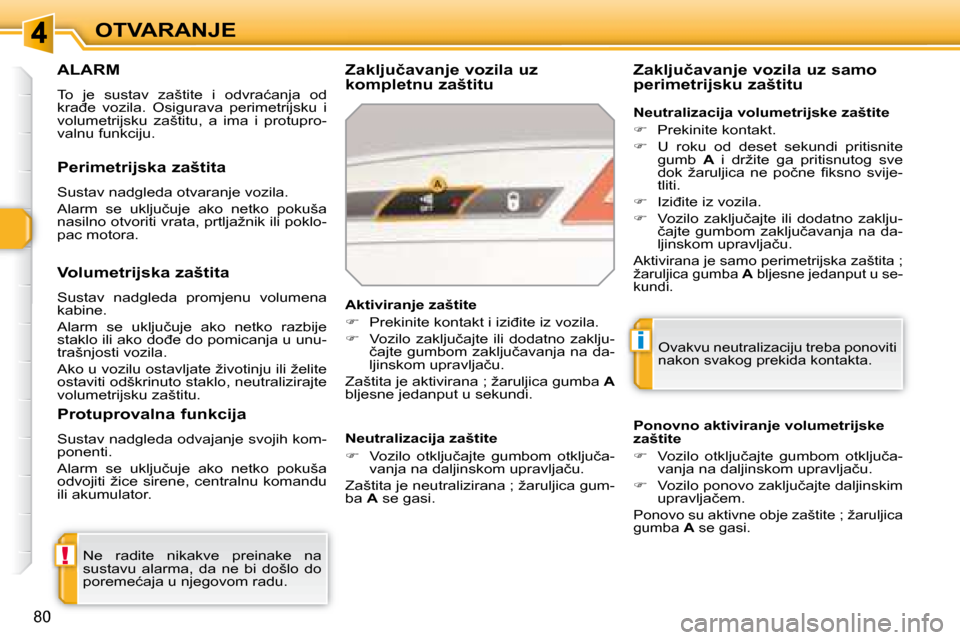 Peugeot 308 SW BL 2008  Vodič za korisnike (in Croatian) !
i
80
�O�T�V�A�R�A�N�J�E
� � � � � �A�L�A�R�M� 
� �T�o�  �j�e�  �s�u�s�t�a�v�  �z�a�š�t�i�t�e�  �i�  �o�d�v�r�a�ć�a�n�j�a�  �o�d�  
�k�r�a�đ�e�  �v�o�z�i�l�a�.�  �O�s�i�g�u�r�a�v�a�  �p�e�r�i�m�e�