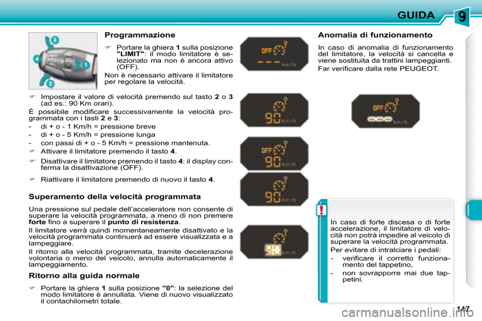 Peugeot 308 SW BL 2008  Manuale del proprietario (in Italian) !
GUIDA
 In  caso  di  forte  discesa  o  di  forte  
accelerazione,  il  limitatore  di  velo-
�c�i�t�à� �n�o�n� �p�o�t�r�à� �i�m�p�e�d�i�r�e� �a�l� �v�e�i�c�o�l�o� �d�i� 
�s�u�p�e�r�a�r�e� �l�a� �