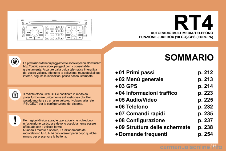 Peugeot 308 SW BL 2008  Manuale del proprietario (in Italian) 211
       RT4 
� �L�e� �p�r�e�s�t�a�z�i�o�n�i� �d�e�l�l��e�q�u�i�p�a�g�g�i�a�m�e�n�t�o� �s�o�n�o� �r�e�p�e�r�i�b�i�l�i� �a�l�l��i�n�d�i�r�i�z�z�o�:� �h�t�t�p�:�/�/�p�u�b�l�i�c�.�s�e�r�v�i�c�e�b�o�x