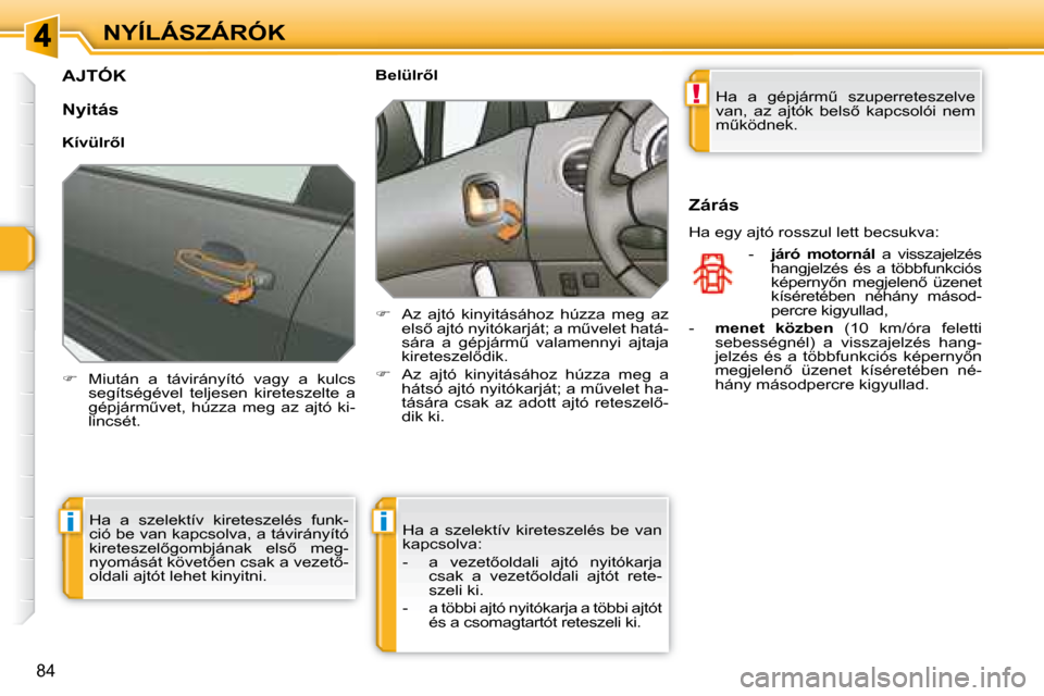 Peugeot 308 SW BL 2008  Kezelési útmutató (in Hungarian) !
ii
�8�4
NYÍLÁSZÁRÓK
         AJTÓK 
   
� � �  �M�i�u�t�á�n�  �a�  �t�á�v�i�r�á�n�y�í�t�ó�  �v�a�g�y�  �a�  �k�u�l�c�s� 
�s�e�g�í�t�s�é�g�é�v�e�l�  �t�e�l�j�e�s�e�n�  �k�i�r�e�t�e�s�