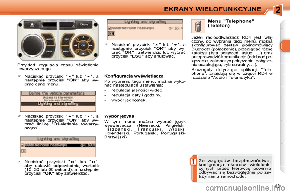 Peugeot 308 SW BL 2008  Instrukcja Obsługi (in Polish) !
�4�3
EKRANY WIELOFUNKCYJNE
� �Z �e�  �w�z �g�l
�d�ó�w�  �b�e�z �p�i�e�c �z �e1�s �t �w�a�,�  
�k�o�n�ﬁ� �g�u�r�a�c�j�a�  �e�k�r�a�n�ó�w�  �w�i�e�l�o�f�u�n�k�-
�c�y�j�n�y�c�h�  �p�r�z�e�z�  �k�