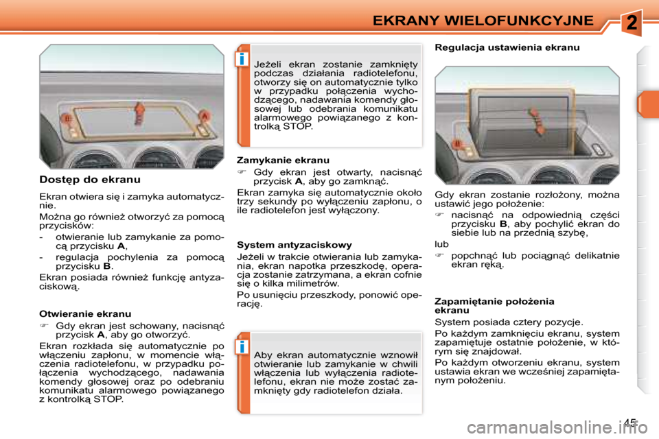 Peugeot 308 SW BL 2008  Instrukcja Obsługi (in Polish) �i
�i
�4�5
EKRANY WIELOFUNKCYJNE
� � �D�o�s�t�p� �d�o� �e�k�r�a�n�u�  
� �E�k�r�a�n� �o�t�w�i�e�r�a� �s�i
� �i� �z�a�m�y�k�a� �a�u�t�o�m�a�t�y�c�z�- 
�n�i�e�.�  
� �M�oG�n�a� �g�o� �r�ó�w�n�i�eG
