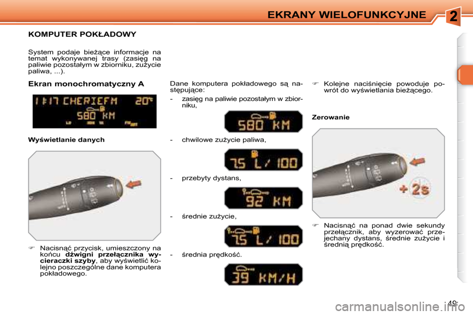 Peugeot 308 SW BL 2008  Instrukcja Obsługi (in Polish) �4�9
EKRANY WIELOFUNKCYJNE
� � � � � �K�O�M�P�U�T�E�R� �P�O�K�Ł�A�D�O�W�Y� 
   
� � �  � � �N�a�c�i�s�n"�ć� �p�r�z�y�c�i�s�k�,� �u�m�i�e�s�z�c�z�o�n�y� �n�a� 
�k�o1�c�u�  �  �dE�w�i�g�n�i�  �p