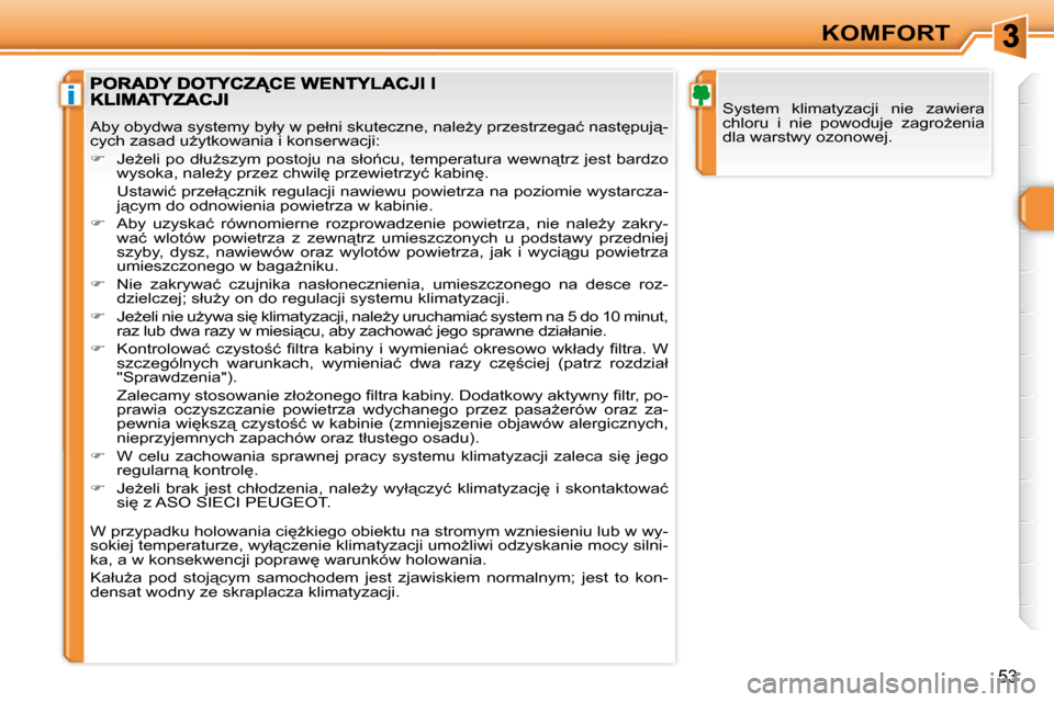Peugeot 308 SW BL 2008  Instrukcja Obsługi (in Polish) i
53
KOMFORT
� �S�y�s�t�e�m�  �k�l�i�m�a�t�y�z�a�c�j�i�  �n�i�e�  �z�a�w�i�e�r�a�  
�c�h�l�o�r�u�  �i�  �n�i�e�  �p�o�w�o�d�u�j�e�  �z�a�g�r�oG�e�n�i�a� 
�d�l�a� �w�a�r�s�t�w�y� �o�z�o�n�o�w�e�j�.� 
