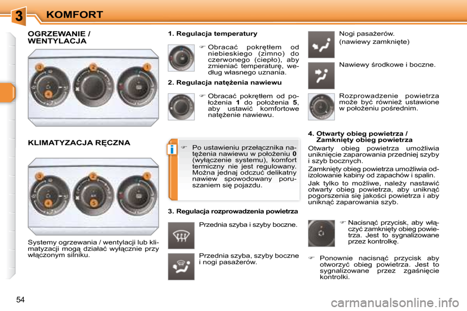 Peugeot 308 SW BL 2008  Instrukcja Obsługi (in Polish) i
54
KOMFORT� � �2�.� �R�e�g�u�l�a�c�j�a� �n�a�tG�e�n�i�a� �n�a�w�i�e�w�u�    
� � � �O�b�r�a�c�a�ć�  �p�o�k�r
�t�ł�e�m�  �o�d�  �p�o�-
�ł�oG�e�n�i�a�  �  1� �  �d�o�  �p�o�ł�oG�e�n�i�a� 