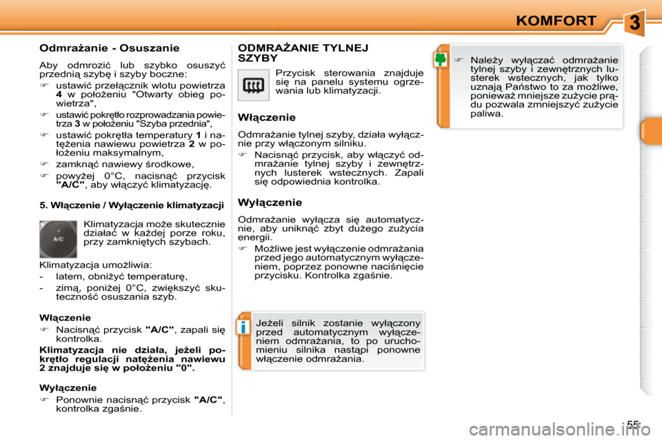 Peugeot 308 SW BL 2008  Instrukcja Obsługi (in Polish) i
55
KOMFORT
� � �O�d�m�r�aG�a�n�i�e� �-� �O�s�u�s�z�a�n�i�e�  
� �A�b�y�  �o�d�m�r�o�z�i�ć�  �l�u�b�  �s�z�y�b�k�o�  �o�s�u�s�z�y�ć�  
�p�r�z�e�d�n�i"� �s�z�y�b
� �i� �s�z�y�b�y� �b�o�c�z�n�e�:�