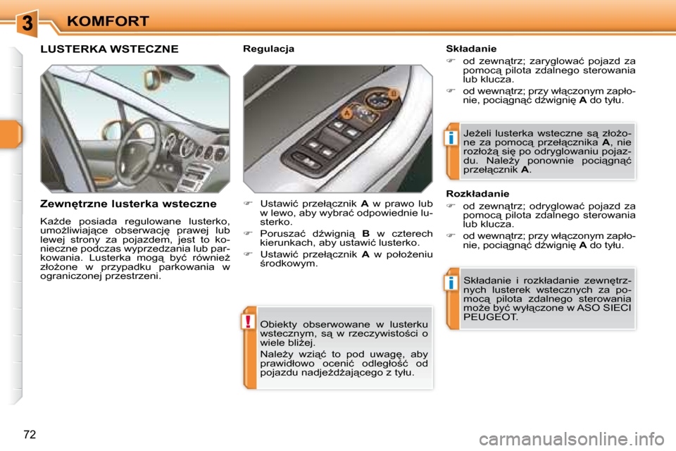 Peugeot 308 SW BL 2008  Instrukcja Obsługi (in Polish) !
i
i
72
KOMFORT� �O�b�i�e�k�t�y�  �o�b�s�e�r�w�o�w�a�n�e�  �w�  �l�u�s�t�e�r�k�u�  
�w�s�t�e�c�z�n�y�m�,�  �s"�  �w�  �r�z�e�c�z�y�w�i�s�t�o;�c�i�  �o� 
�w�i�e�l�e� �b�l�iG�e�j�.�  
� �N�a�l�eG�y